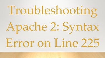 Troubleshooting Apache 2: Syntax Error on Line 225