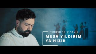 Musa Yıldırım - Ya Hızır 4k [Official Music Video ©2022 Tanju Duman Müzik Medya]