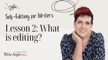 Self-Editing for Writers - Lesson 2: What is Editing?