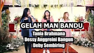 GELAH MAN BANDU - TANIA BRAHMANA - DESSY ANGGREINI BANGUN - DEBY SEMBIRING - Cipt:JADIKEN GINTING