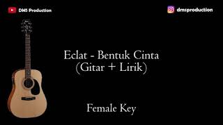 Eclat - Bentuk Cinta (Female Key) Karaoke Akustik (Gitar   Lirik)