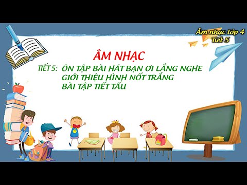 Video Âm nhạc lớp 4 tiết 5 Ôn tập bài hát Bạn ơi lắng nghe... - youtube