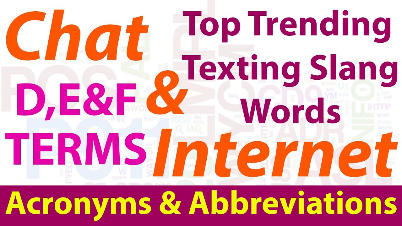 Top Trending Chat & Internet Texting Slang Words | Common Acronyms & Abbreviations | D, E & F Terms