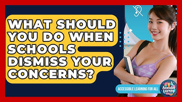 What Should You Do When Schools Dismiss Your Concerns? - Accessible Learning For All