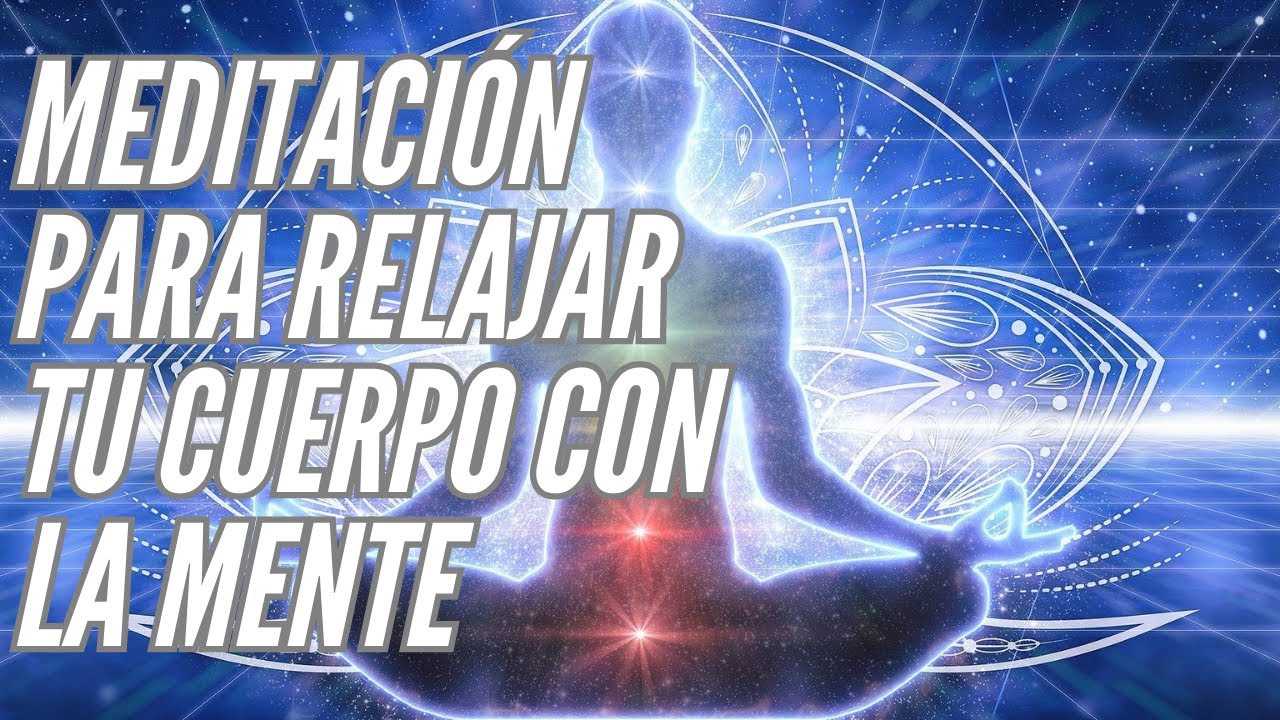 Meditación para relajar cuerpo con la mente - YouTube