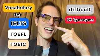 The English Word Difficult: 53 Synonyms To Improve Vocabulary For IELTS/TOEFL/TOEIC