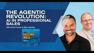 The Agentic Revolution: AI In Professional Sales With David Fauser & Mike Sparling