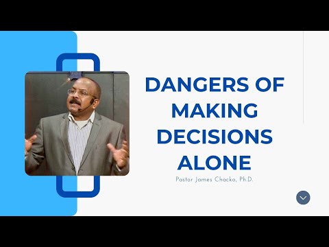 Dangers of Making Decisions Alone  |  Pastor James Chacko, Ph.D.