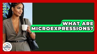 What Are Microexpressions - Job Success Network