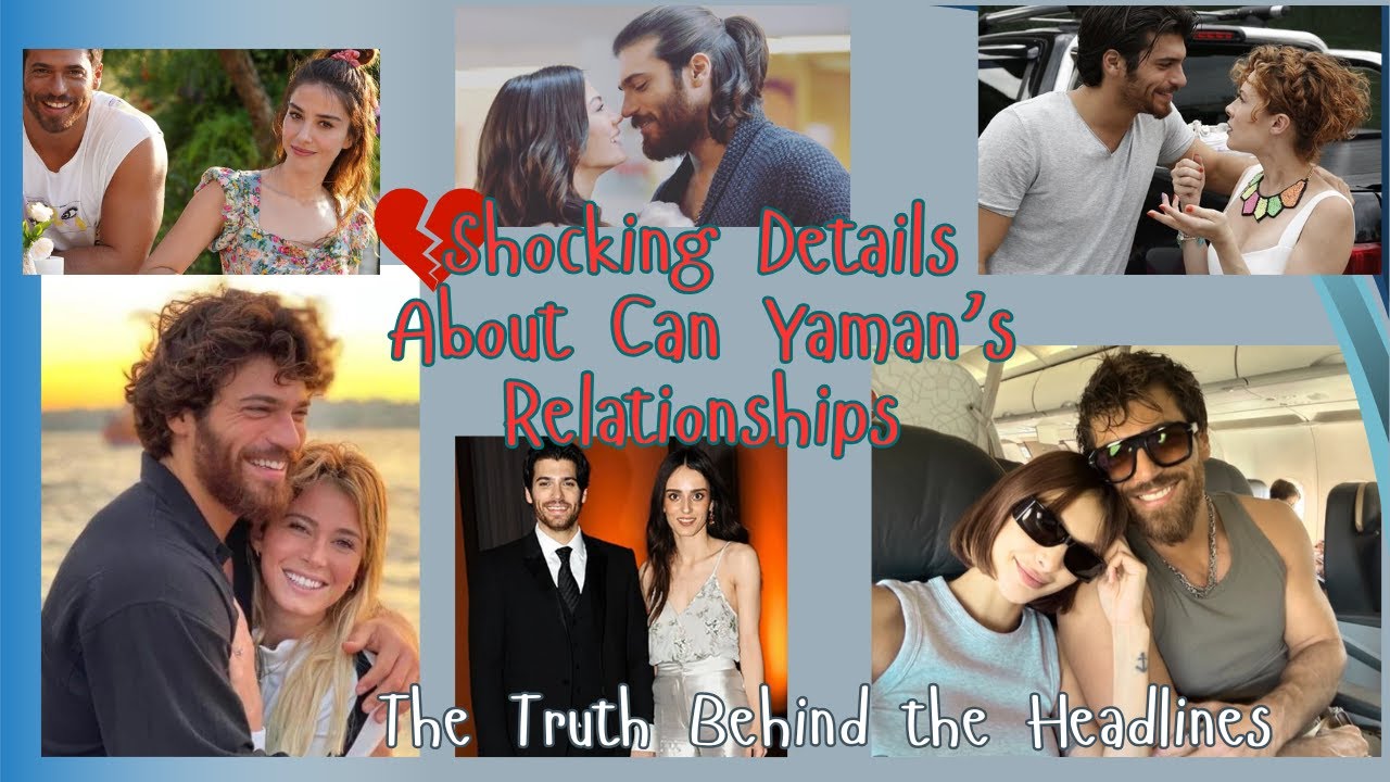 Can Yaman’s Real Dating History — The Truth Behind the Headlines 