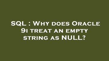 SQL : Why does Oracle 9i treat an empty string as NULL?