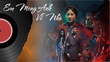 EM MONG ANH VỀ NHÀ - Nhạc phim ĐÈN ÂM HỒN | Người đi giữ núi sông em cũng lau má phấn môi hồng