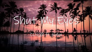 Shut My Eyes - CLNGR ft. Halyn || Lyrics / Lyric Video 