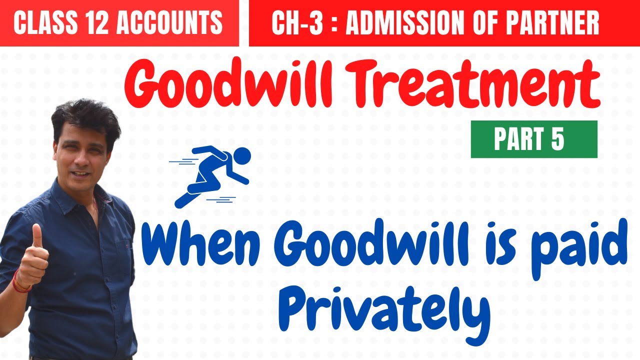 Treatment of Goodwill 5 When Goodwill is Paid Privately Admission