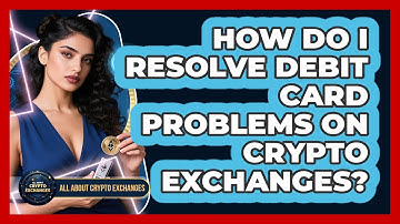 How Do I Resolve Debit Card Problems On Crypto Exchanges?