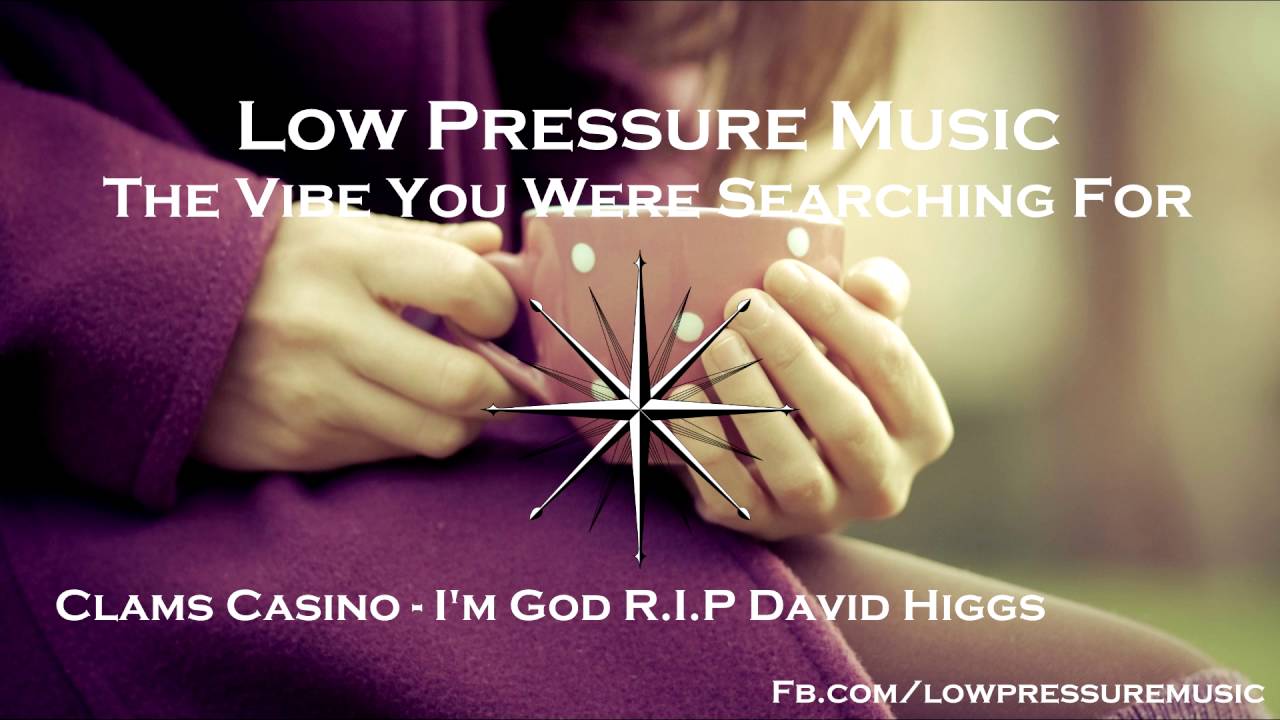 [Chill] Clams Caisno I'm God (R.I.P David Higgs) YouTube