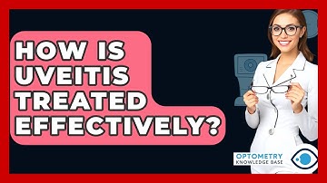 How Is Uveitis Treated Effectively? - Optometry Knowledge Base