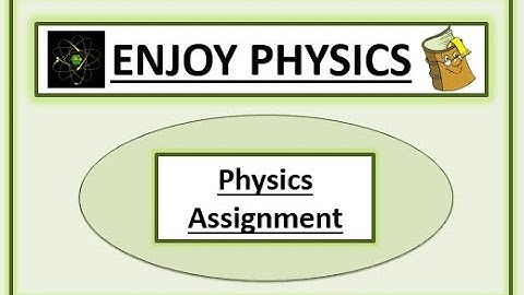 Physics Assignments | Instructions