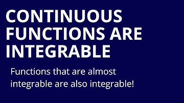 Advanced Calculus I, Part 30, Continuous Functions and Almost Integrable Functions are Integrable