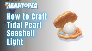 Level 35 Unlock! - How to Craft Tidal Pearl Seashell Light in Heartopia Call of Whales