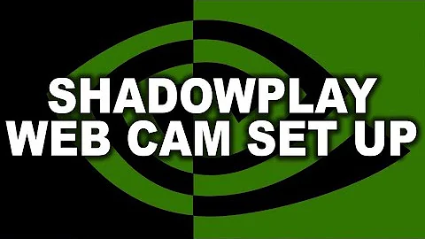 Web Cam Set Up Tutorial - Nvidia Shadowplay [GeForce Experience] - 4K Ultra HD