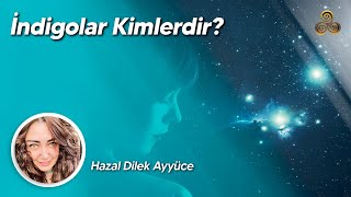 İndigolar Kimlerdir? | Hazal Dilek Ayyüce