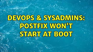 DevOps & SysAdmins: Postfix won't start at boot Details