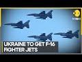 Ukraine to get F-16 fighter jets from Netherlands, Denmark; US approves transfer | WION