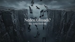 Neden Olmadı? Söz: Tahir Öztürk - Duygusal Hüzünlü Şarkı 