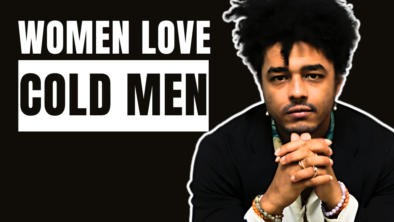 Why Women Love Cold Men
