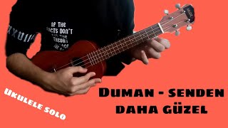 Duman - Senden Daha Güzel Ukulele Solo /Ukulele Senden Daha Güzel Nasıl Çalınır?/ Ukulele Solo Cover