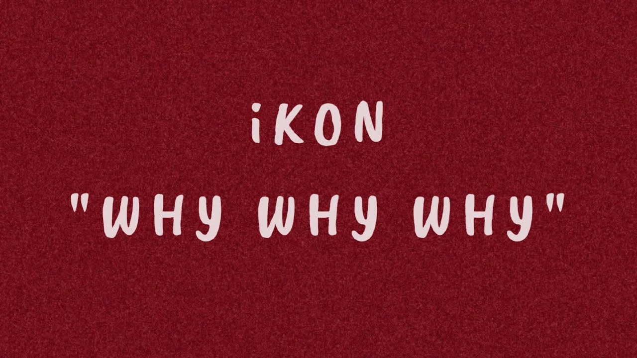 iKON - WHY WHY WHY - YouTube