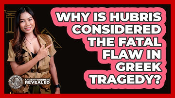 Why Is Hubris Considered The Fatal Flaw In Greek Tragedy? - Ancient Wonders Revealed