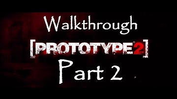 Prototype 2 - Walkthrough Part 2