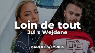 Jul - Loin de tout (feat. Wejdene) (Paroles/Lyrics)