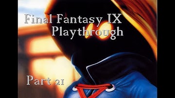 Final Fantasy IX Playthrough Part 21 - What is That Thing???