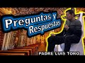 PADRE LUIS TORO - PREGUNTAS Y RESPUESTAS