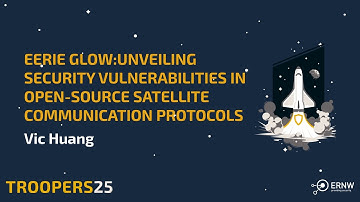 TROOPERS25: Eerie Glow - Unveiling Security Vulnerabilities in Open Source Satellite Protocols