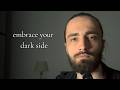 your dark embarrassing side needs your love