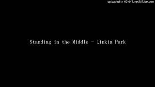 Standing in the Middle - Linkin Park