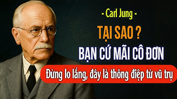 Vũ trụ CÔ LẬP BẠN VÌ MỘT LÝ DO, đừng tuyệt vọng | Carl Jung