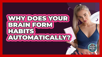 Why Does Your Brain Form Habits Automatically? - Habit Hacks Hub