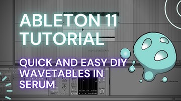 Ableton Live 11 Tutorial - Quick and Easy DIY Wavetables In Serum | Hello Ego