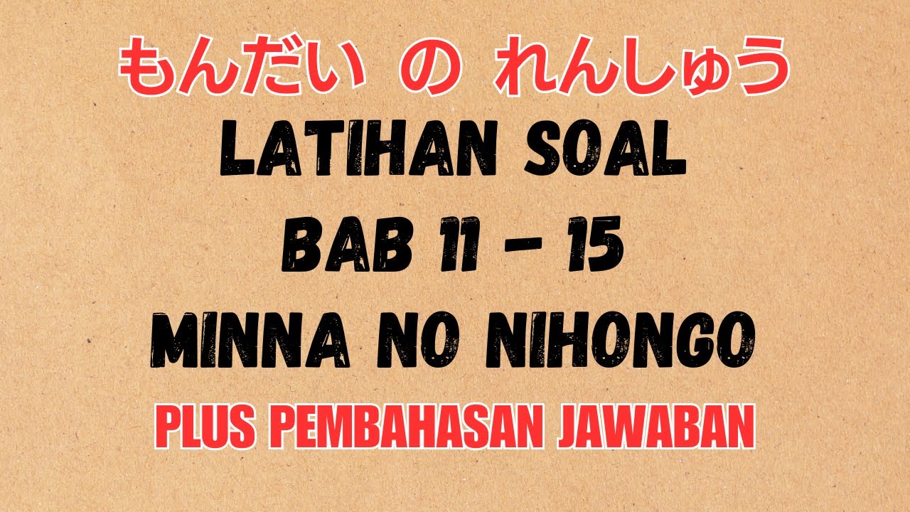 Latihan Soal Bahasa Jepang - Bab 11-15 Minna no Nihongo