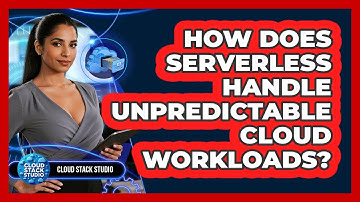How Does Serverless Handle Unpredictable Cloud Workloads?