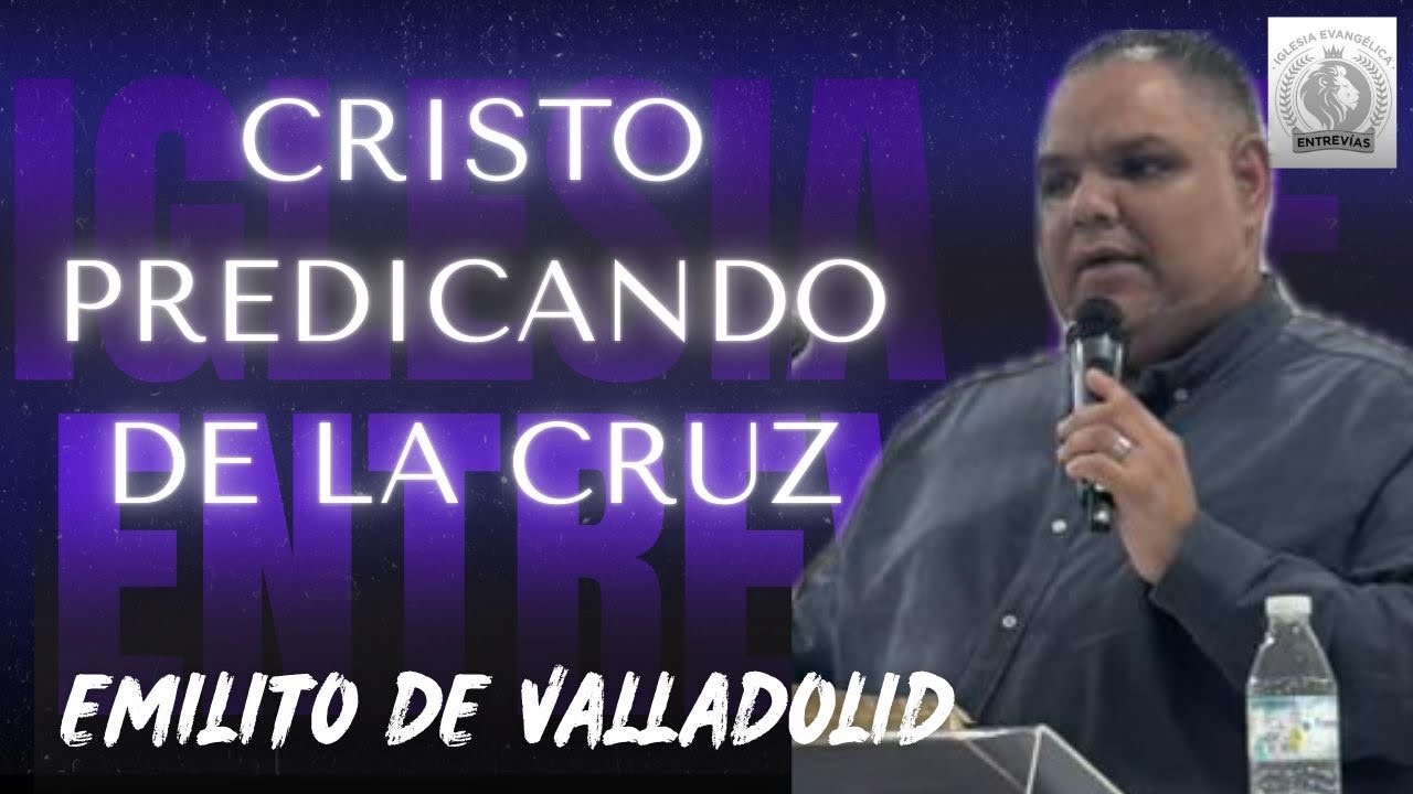 Culto Viernes 27 de febrero - “Cristo predicando de la cruz” Emilito de Valladolid