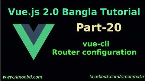 Vue.js 2 Bangla Tutorial #20:  vue-cli | vue-router configuration