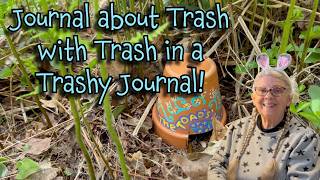 Let's Journal about TRASH with TRASH in a TRASHY JOURNAL! Also: Gardening & Birdbath Watch!