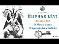 Éliphas Lévi - O Medo como Preguiça da Vontade - Axioma XIX