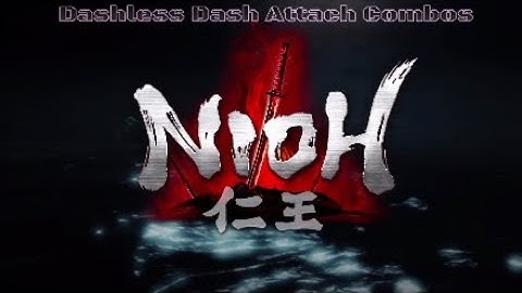 Nioh | Dashless Dash Attack Combos | PS4PRO